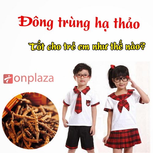 Đông trùng hạ thảo có dùng được cho trẻ em không? 